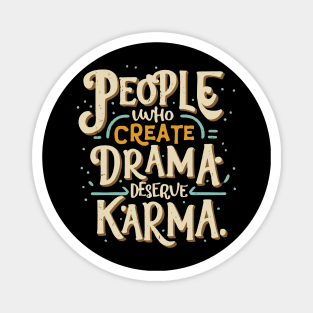 eople Who Create Drama Deserve Karma - Sarcastic Quote Magnet